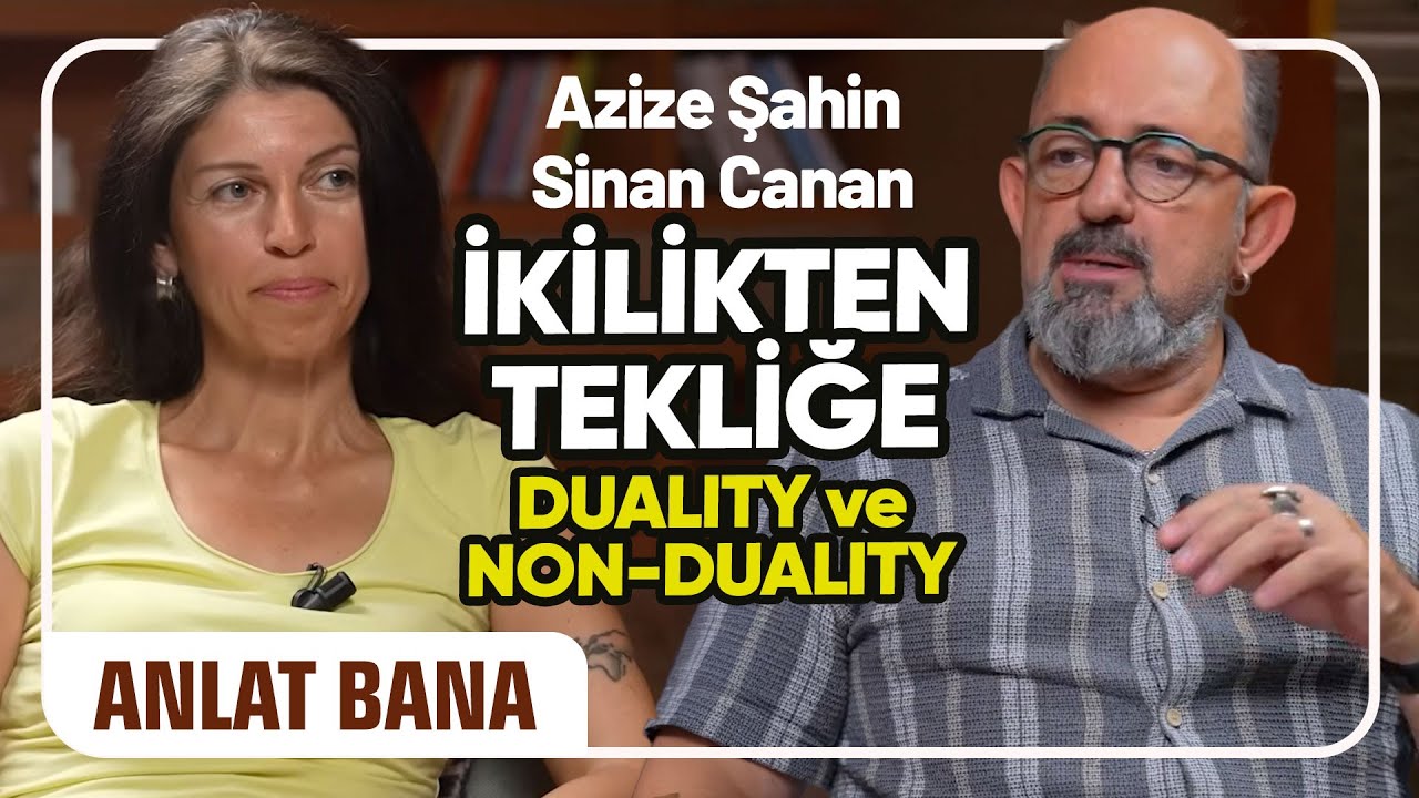 İkilikten Tekliğe: Duality ve Non-Duality I Prof. Dr. Sinan Canan ile Anlat Bana#12 I Azize Şahin