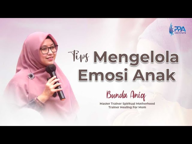 KAJIAN PARENTING | TIPS MENGELOLA EMOSI ANAK | ANIQ AL FAQIROH class=