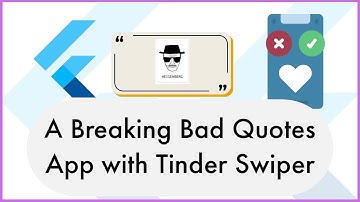 Learn How to Build a Breaking Bad Quote App with Flutter’s Tinder Swiper