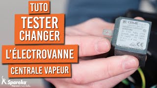 Comment tester et changer l'électrovanne d'une centrale vapeur