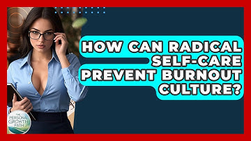 How Can Radical Self-care Prevent Burnout Culture? - The Personal Growth Path
