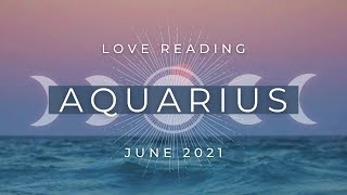 AQUARIUS  Staying in Alignment With Your Truth Brings a New Beginning  June 2021