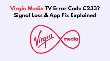 Virgin Media TV Error Code C233? Signal Loss & App Fix Explained