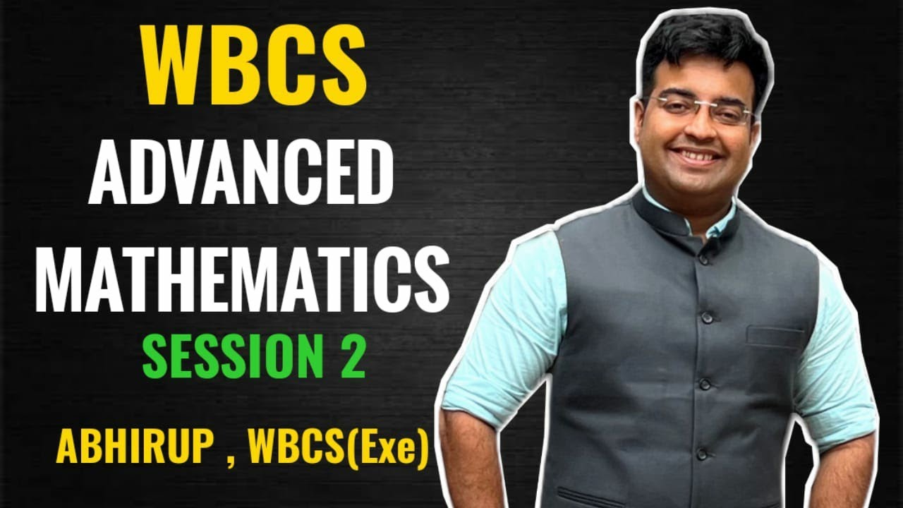 WBCS ADVANCED MATHEMATICS SESSION 2 | Abhirup Bhattacharjee WBCS(Exe) | Strategy on WBCS MAINS