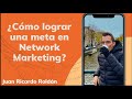 ¿Cómo lograr una meta en Network Marketing? - Juan Ricardo Roldán