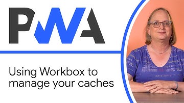 Using Workbox to manage your caches - Progressive Web App Training