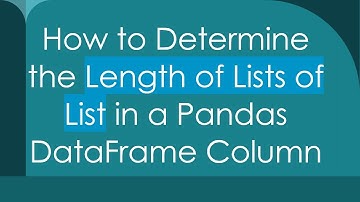 How to Determine the Length of Lists of List in a Pandas DataFrame Column