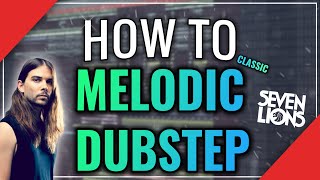 HOW TO MELODIC DUBSTEP (CLASSIC) | FREE FLP (SEVEN LIONS, ILLENIUM, & XILENT TUTORIAL)