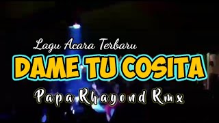 LAGU PESTA TERBARU // DAME TU COSITA REMIX // PAPA RHAYOND RMX🔥