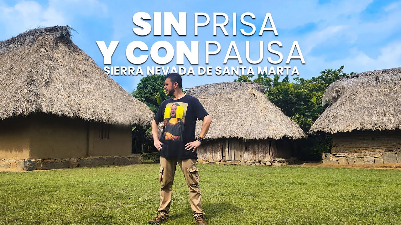 DESCUBRIENDO LA SIERRA NEVADA DE SANTA MARTA - SIN PRISA Y CON PAUSA  - Capítulo 3