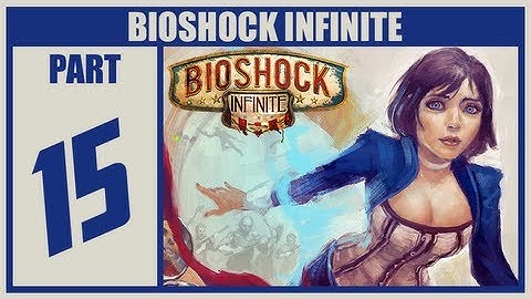 BioShock Infinite Walkthrough - Part 15 Let