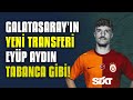 Galatasarayn yeni transferi eyp aydn tabanca gibi te son bireysel idmanndan grntler