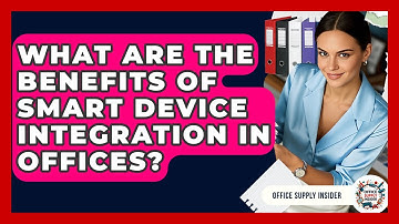 What Are The Benefits Of Smart Device Integration In Offices? - Office Supply Insider