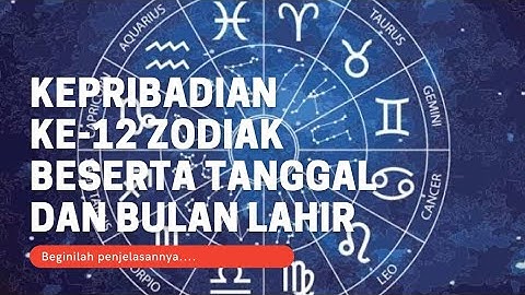 Beginilah Penjelasan Kepribadian ke-12 Zodiak || Beserta Tanggal dan Bulan Lahir
