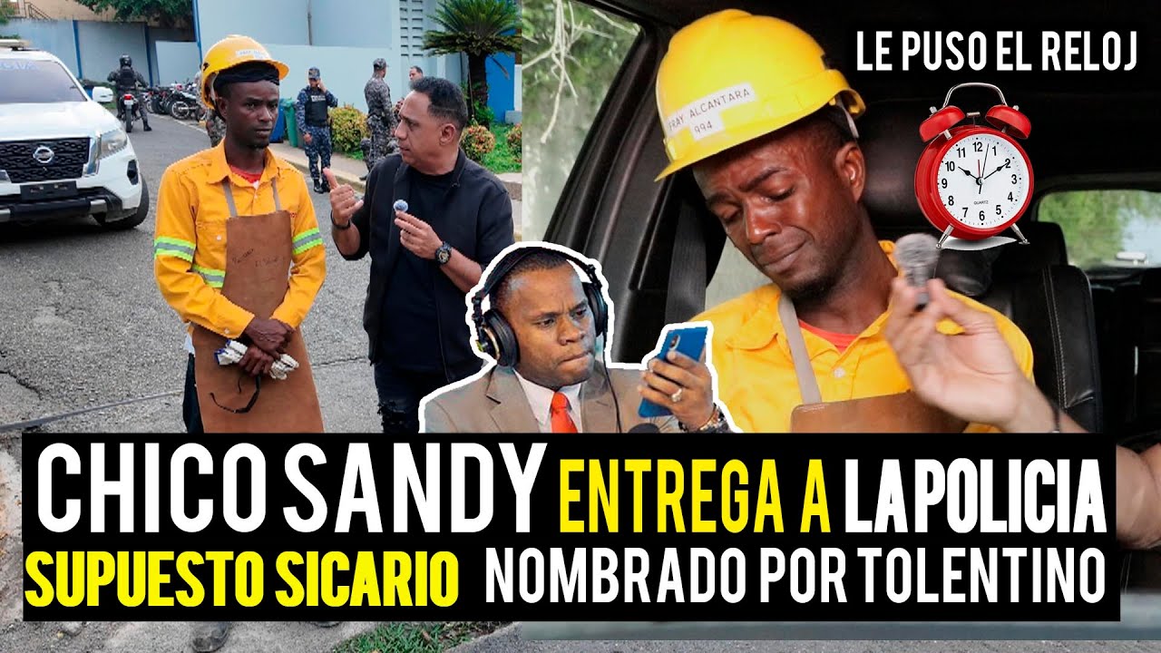 TOLENTINO LE PONE EL RELOJ A SUPUESTO SICARIO Y CHICO SANDY LO ENTTREGA A LA POLICIA