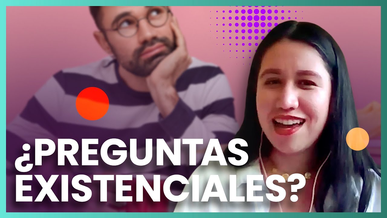 ¿De dónde vienen las PREGUNTAS EXISTENCIALES?