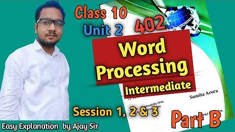 Class 10 IT - 402 |Unit - 2|Word Processing (Intermediate)|Part B| Session 1, 2 & 3 | Ajay Computech