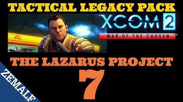 7 - The Lazarus Project [FINALE] - XCOM 2 Tactical Legacy Pack