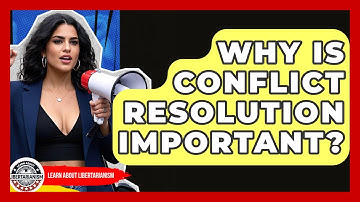Why Is Conflict Resolution Important? - Learn About Libertarianism