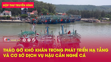 Hộp thư truyền hình: Tháo gỡ khó khăn trong phát triển hạ tầng và cơ sở dịch vụ hậu cần nghề cá