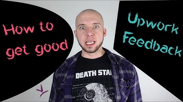 How to Get Good Feedback on Upwork - 5-Stars Practically Guaranteed!