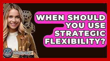 When Should You Use Strategic Flexibility? - The Board Game Xpert