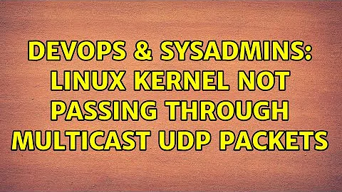 DevOps & SysAdmins: Linux Kernel not passing through multicast UDP packets (5 Solutions!!)