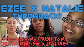 421 Reacts THROWBACK | Ezee x Natalie | Introducing My CRUSH To My BESTFRIEND (She's JEALOUS)