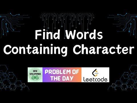 #552 Find Words Containing Character | Leetcode POTD | GFG Solutions | 24-05-2025