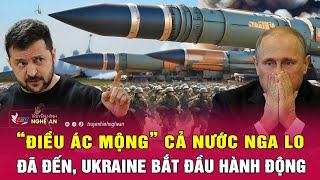 “Điều ác mộng” cả nước Nga lo đã đến, Ukraine bắt đầu hành động | Nghệ An