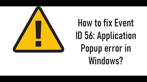 How to fix Event ID 56: Application Popup error in Windows?