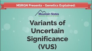 Genetics Explained: Variants of Uncertain Significance (VUS)