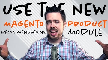 How to use the NEW Magento Product Recommendations module