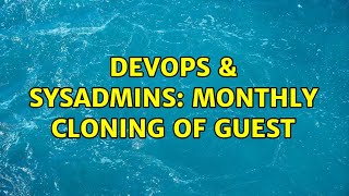 DevOps & SysAdmins: Monthly Cloning of guest (3 Solutions!!)
