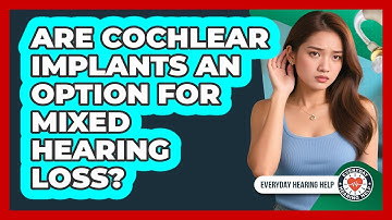 Are Cochlear Implants An Option For Mixed Hearing Loss? - Everyday Hearing Help