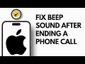 Fix For Beep Sound After Ending A Phone Call In IPhone 