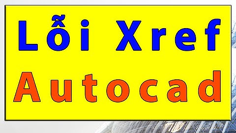 ✔️ Autocad | Lỗi Xref trong Autocad | Hướng dẫn sử dụng Autocad | Tự học autocad