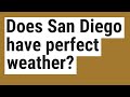Does San Diego have perfect weather? image
