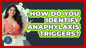 How Do You Identify Anaphylaxis Triggers? - All About the Immune System