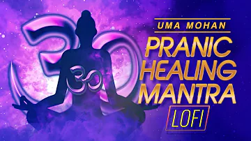 Pranic Healing Mantra | LoFi Version | Uma Mohan | Healing Mantra