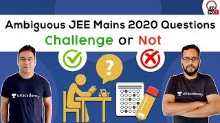 Ambiguous JEE Mains 2020 Questions: Challenge or Not - Part 1 | JEE 24x7 | Anuj Mishra | Ashin Jain
