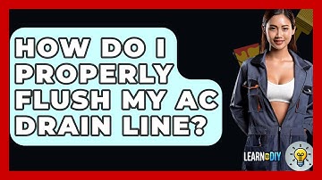How Do I Properly Flush My AC Drain Line? - LearnToDIY360.com