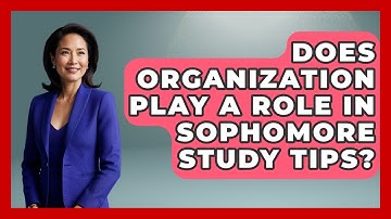 Does Organization Play a Role in Sophomore Study Tips? | Steps to Sophomore Year News