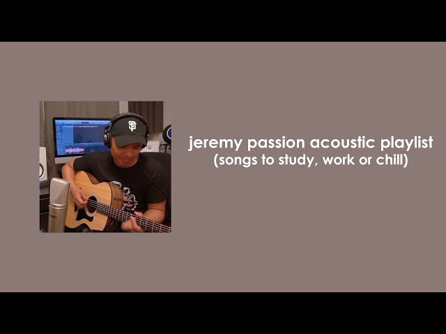 Jeremy Passion Acoustic Playlist (songs to study, work or chill) class=
