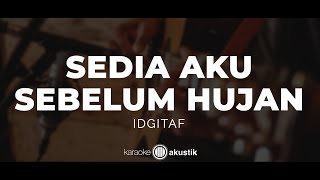 Sedia Aku Sebelum Hujan – Idgitaf | KARAOKE AKUSTIK