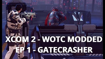 XCOM 2 WOTC MODDED LETS PLAY | EP 1 | GATECRASHER