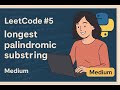 Leetcode 5 - longest palindromic substring - Medium