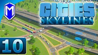 Cities Skylines - Building The Inner City Superhighway - Let's Play Cities Skylines Gameplay Part 10