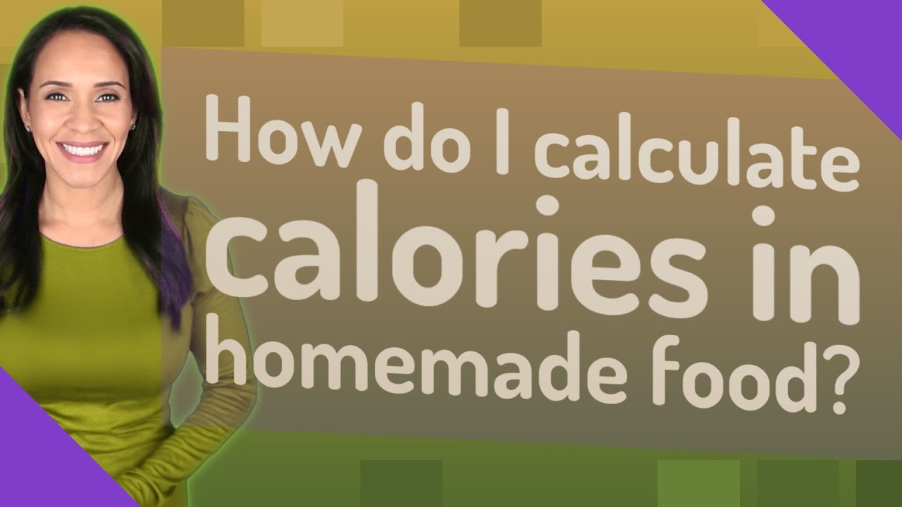 how-do-i-calculate-calories-in-homemade-food-youtube