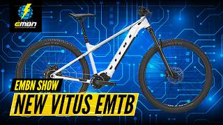 New Vitus E-Sentier Hardtail! | EMBN Show 315